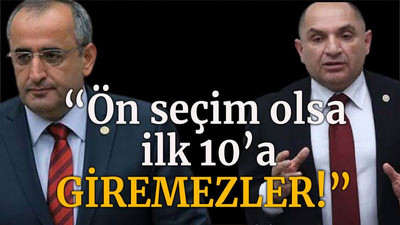 “Ön seçim olsa ilk 10’a giremezler!”